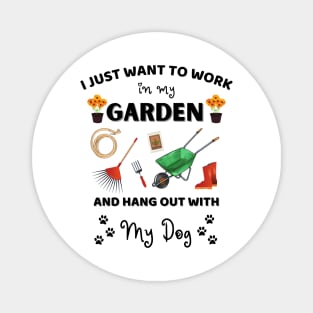 I just want to work in my garden and hangout with my dog Magnet